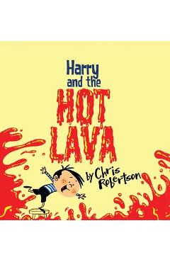 Coperta cărții 'Harry and the Hot Lava - Chris Robertson'