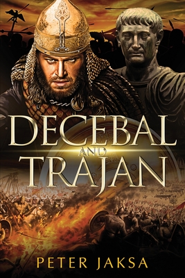 Coperta cărții 'Decebal And Trajan: Rome-Dacia Wars Series 100-102 AD - Peter Jaksa'