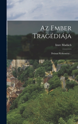 Az Ember Tragdija: Drmai Kltemny... - Imre Madch