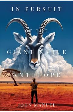 Coperta cărții 'In Pursuit of the Giant Sable Antelope - John Manuel'