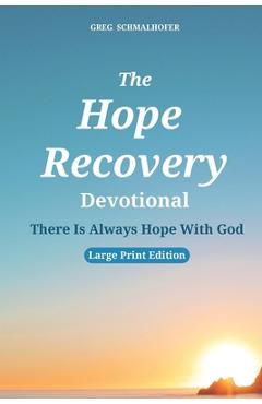 Coperta cărții 'The Hope Recovery Devotional: There Is Always Hope With God - Greg Schmalhofer'