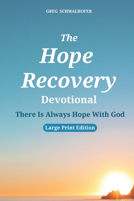 Coperta cărții 'The Hope Recovery Devotional: There Is Always Hope With God - Greg Schmalhofer'