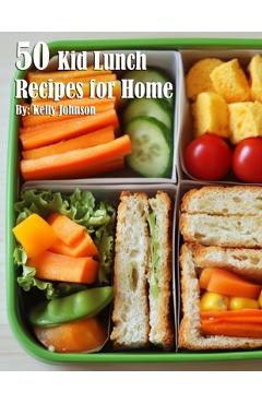 Coperta cărții '50 Kid Lunch Recipes for Home - Kelly Johnson'