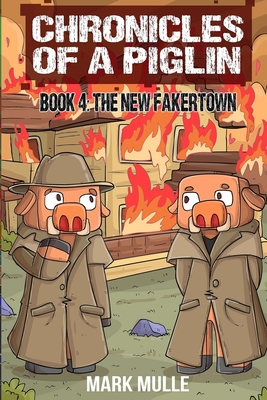 Chronicles of a Piglin Book 4: The New Fakertown - Mark Mulle
