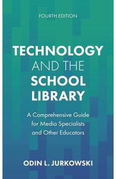 Coperta cărții 'Technology and the School Library: A Comprehensive Guide for Media Specialists and Other Educators - Odin L. Jurkowski'