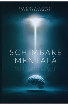 Poza produsului Schimbare Mentală: Alinierea Gândurilor Tale pentru o Viață Mai Bună - Dan Desmarques