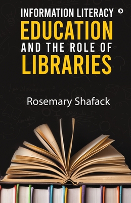 Information Literacy Education and the Role of Libraries -