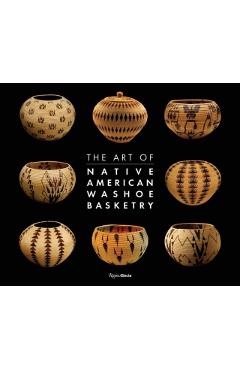The Art of Native American Washoe Basketry - Ann M. Wolfe