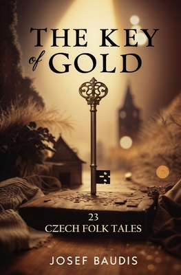 Coperta cărții 'The Key of Gold: 23 Czech Folk Tales - Josef Baudis'
