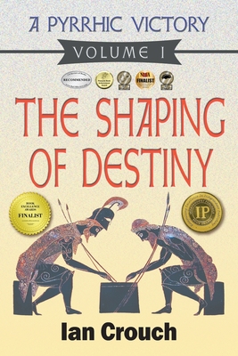 A Pyrrhic Victory: Volume I: The Shaping of Destiny - Ian Crouch