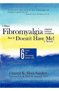 Coperta cărții 'I Have Fibromyalgia / Chronic Fatigue Syndrome, But It Doesn't Have Me! a Memoir: Six Steps for Reversing Fms/ Cfs -'