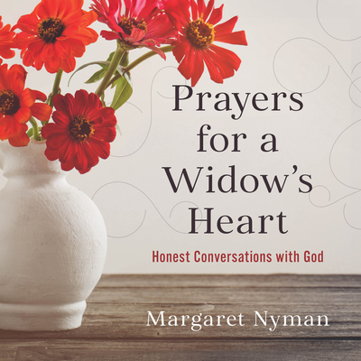 Prayers for a Widow's Heart: Honest Conversations with God - Margaret Nyman