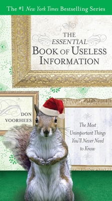 Coperta cărții 'The Essential Book of Useless Information: The Most Unimportant Things You'll Never Need to Know - Don Voorhees'