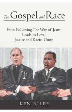 Coperta cărții 'The Gospel and Race: How Following The Way of Jesus Leads to Love, Justice and Racial Unity - K. F. Riley'