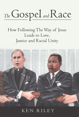 Coperta cărții 'The Gospel and Race: How Following The Way of Jesus Leads to Love, Justice and Racial Unity - K. F. Riley'
