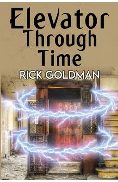 Poza produsului Elevator Through Time - Rick Goldman