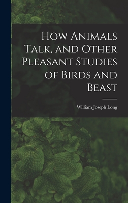 Coperta cărții 'How Animals Talk, and Other Pleasant Studies of Birds and Beast - William Joseph Long'