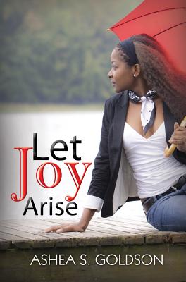 Coperta cărții 'Let Joy Arise - Ashea S. Goldson'