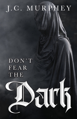 Don't Fear the Dark (Don't Fear Death Book 2) - J. C. Murphey