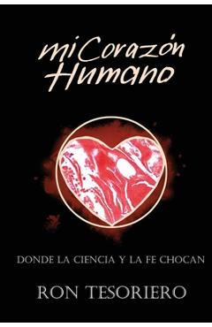 Coperta cărții 'Mi Corazón Humano: Donde La Ciencia Y La Fe Se Contradicen - Ron Tesoriero'