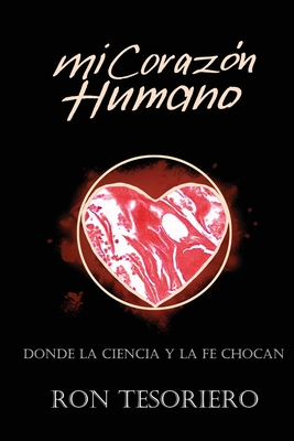 Mi Corazón Humano: Donde La Ciencia Y La Fe Se Contradicen - Ron Tesoriero