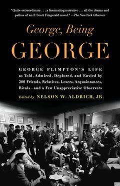 Coperta cărții 'George, Being George: George Plimpton's Life as Told, Admired, Deplored, and Envied by 200 Friends, Relatives, Lovers,'