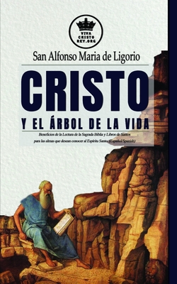Cristo y el Árbol de la Vida. Beneficios de la Lectura de la Sagrada Biblia y Libros de Santos para las almas que desean conocer al Espíritu Santo. (E - Pablo Claret
