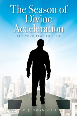 Coperta cărții 'The Season of Divine Acceleration: It's Your Time to Soar - O. J. Swanigan'