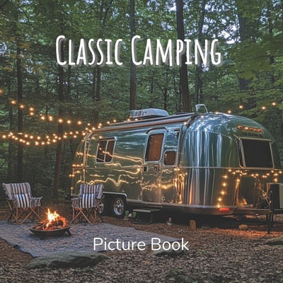 Coperta cărții 'Classic Camping Picture Book: A Coffee Table Book Celebrating the Outdoors, Van Life, and the Beauty of Camping'