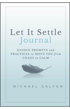 Coperta cărții 'Let It Settle Journal: Guided Prompts and Practices to Move You from Chaos to Calm - Michael Galyon'