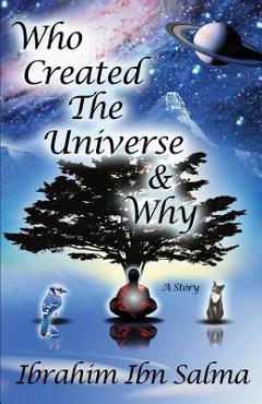 Coperta cărții 'Who Created the Universe & Why? - Ibrahim Ibn Salma'