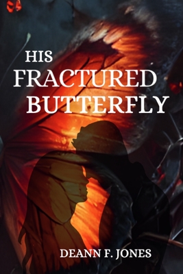 His Fractured Butterfly - Deann F. Jones
