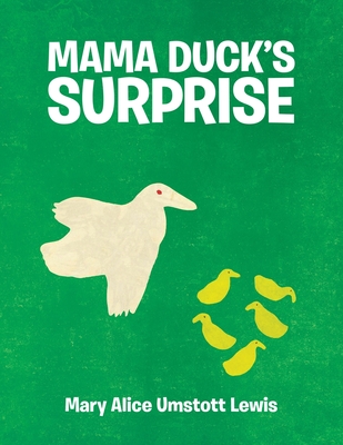 Mama Duck's Surprise - Mary Alice Umstott Lewis