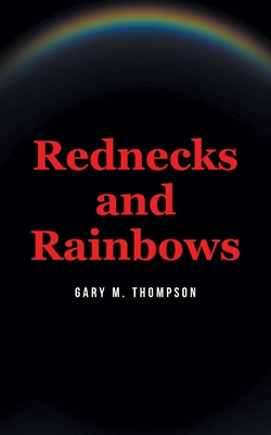 Rednecks and Rainbows - Gary M. Thompson