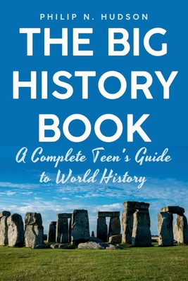 The Big History Book: A Complete Teen's Guide to World History - Philip H. Hudson