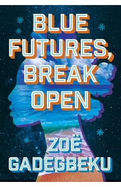 Poza produsului Blue Futures, Break Open - Zoë Gadegbeku