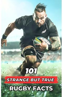 Coperta cărții '101 Strange But True Rugby Facts: Incredible and Surprising Events - Vc Brothers'