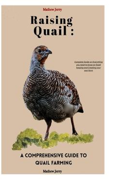 Coperta cărții 'Raising Quail: A COMPREHENSIVE GUIDE TO QUAIL FARMING: Complete Guide on Everything you need to know on Quail keeping'