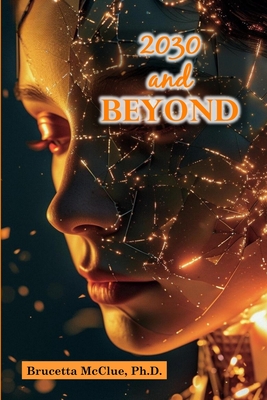2030 and Beyond: Careers That Thrive in the Age of Automation and AI Unlocking Opportunities in STEM and Tech for 2030 and Beyond - Brucetta Mcclue