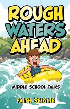 Coperta cărții 'Rough Waters Ahead: Middle School Talks - Faith Seiglie'