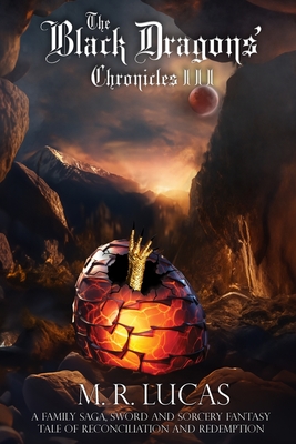 The Black Dragons' Chronicles III: A Family Saga, Sword and Sorcery Fantasy Tale of Reconciliation and Redemption - M. R. Lucas
