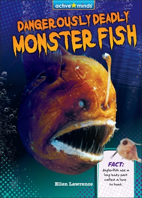 Dangerously Deadly Monster Fish - Ellen Lawrence