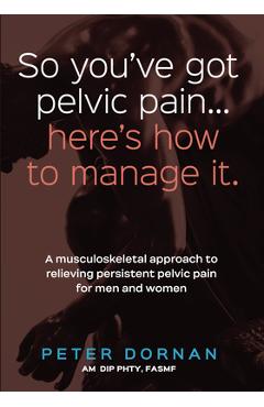 Poza produsului So you've got pelvic pain... here's how to manage it. - Peter Dornan