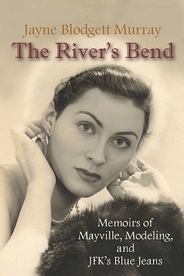 Coperta cărții 'The River's Bend: Memoirs of Mayville, Modeling, and JFK's Blue Jeans - Jayne Murray'