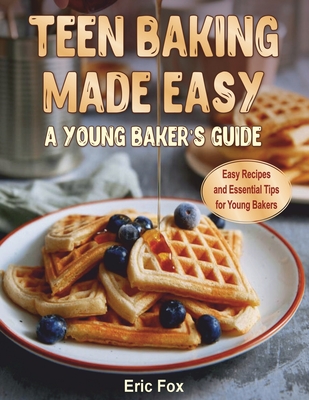 Coperta cărții 'Teen Baking Made Easy a Young Baker's Suide: Easy Recipes and Essential Tips for Young Bakers - Lisa Hines'
