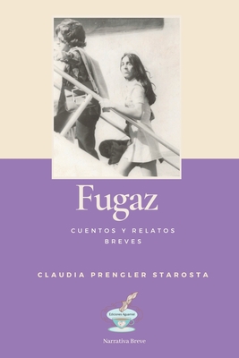 Fugaz: Cuentos y relatos breves - Claudia Prengler Starosta