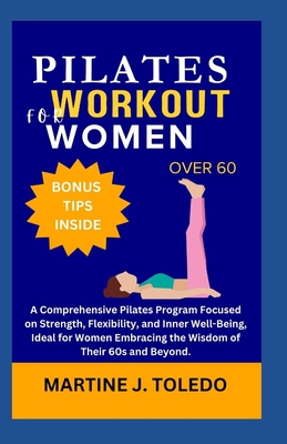 Coperta cărții 'Pilates Workout for Women Over 60: A Comprehensive Pilates Program Focused on Strength, Flexibility, and Inner'