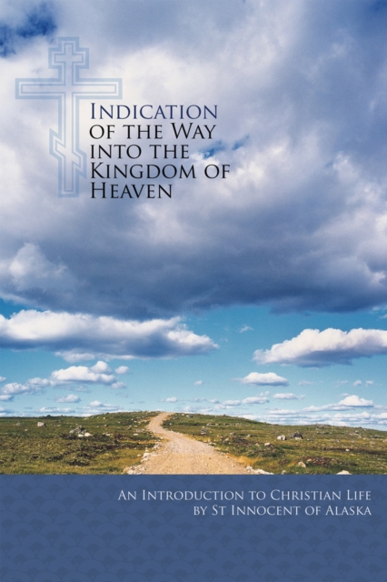 Indication of the Way Into the Kingdom of Heaven: An Introduction to Christian Life - 