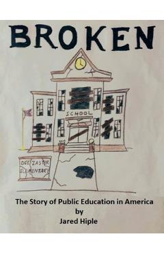 Coperta cărții 'Broken: The Story of Public Education in America - Jared Hiple'