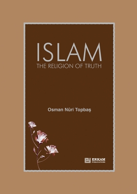Islam - The Religion of Truth - Osman Nuri Topbaş